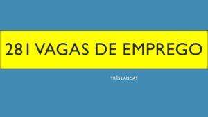 Confira as 281 vagas de emprego na Casa do Trabalhador em Três Lagoas