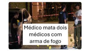 Médico mata dois médicos com arma de fogo em São Paulo