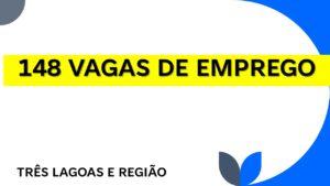 QUER TRABALHAR?  Confira as 148 vagas te esperando em Três Lagoas e região nesta sexta-feira