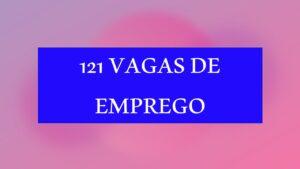 Confira as 121 vagas de emprego em Três Lagoas e região nesta segunda-feira