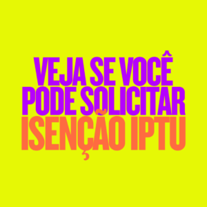 Isenção IPTU: Veja quem tem direito e o prazo para solicitação